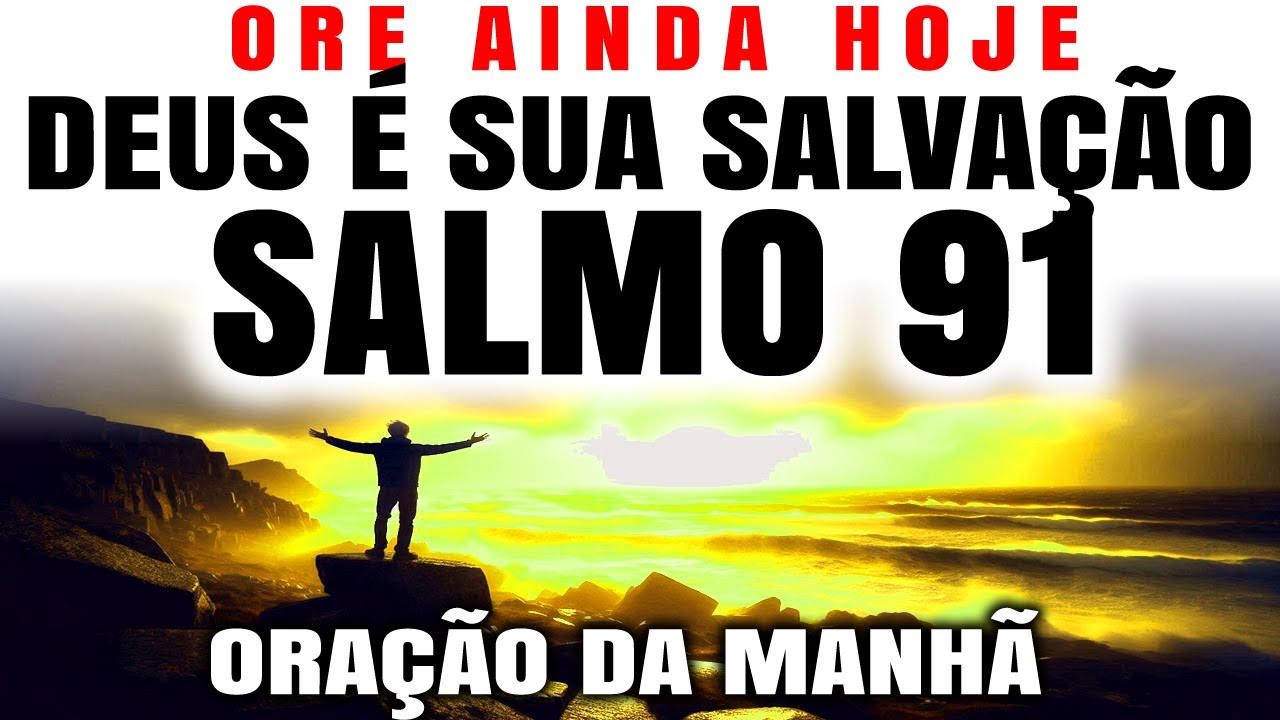 COMECE SEU DIA COM O SALMO 91 | DESCUBRA O PODER DA ORAÇÃO DA MANHÃ