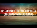 Taylor Swift The Fate of Ophelia (The Chainsmokers Remix) 