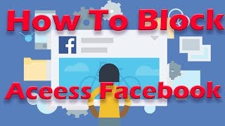 How To Block Access Facebook On Computer