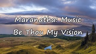 Maranatha! Music - Be Thou My Vision [with lyrics]