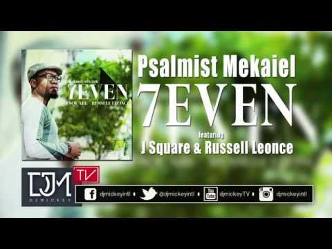 Psalmist Mekaiel - 7even @PsalmistMekaiel @djmickeyintl @russellleonce @JSquareHTEMusic