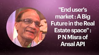 End user's market : A Big Future in the Real Estate space : P N Misra of Ansal API  image