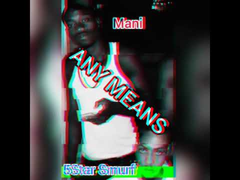 Five Star Smurf ft Mani - Any Means
