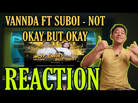 MYANMAR 🇲🇲 REACTS TO 🇰🇭🇻🇳 VANNDA FT SUBOI - NOT OKAY BUT OKAY (MASHUP) (REACTION!!!)