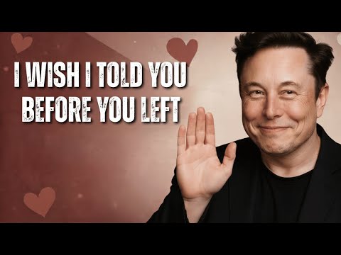 Elon Musk | I Should’ve Told Her This Before She Left…