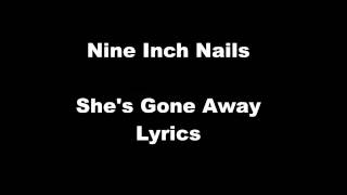Nine Inch Nails - She&#39;s Gone Away Lyrics