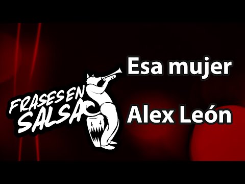 Esa mujer letra - Alex leon (Frases en Salsa)