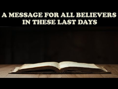 A MESSAGE FOR ALL BELIEVERS IN THESE LAST DAYS!