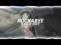 rockabye - clean bandit ft. anne marie & sean paul [edit audio]