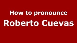 How to pronounce Roberto Cuevas
