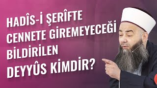 Hadîs-i Şerîfte Cennete Giremeyeceği Bildirilen Deyyûs Kimdir?