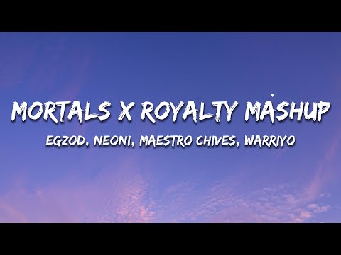 Egzod, Neoni, Maestro Chives, Warriyo -  Mortals x Royalty Mashup (Lyrics)