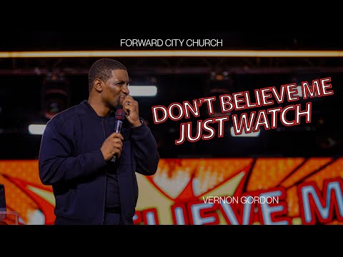 Don't Believe Me, Just Watch | Pastor Vernon Gordon | Forward City Church