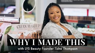  Why I Made This with LYS Beauty founder Tisha Thompson