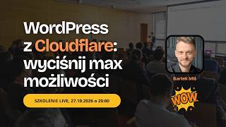 Cloudflare & WordPress - jak wycisnąć max wydajności i bezpieczeństwa? 🔴 LIVE