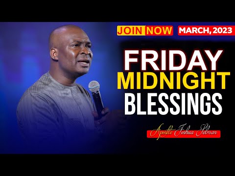 FRIDAY MIDNIGHT BLESSINGS, 3RD MARCH 2023 - Apostle Joshua Selman Good Word
