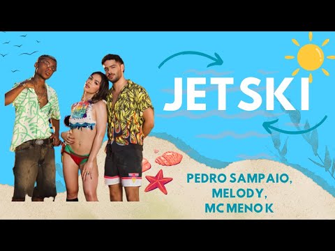 Jetski - Pedro Sampaio, Melody e Mc Menor K (Letra na descrição)