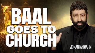 The Return Of Baal.. To The Church | Jonathan Cahn Sermon