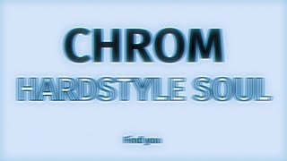 HARDSTYLE SOUL - CHROM / Find you
