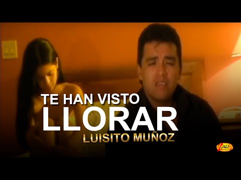 Luisito Muñoz - Te Han Visto Llorar (Video Oficial)
