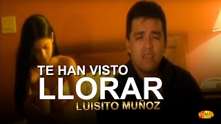 Luisito Muñoz - Te Han Visto Llorar (Video Oficial)