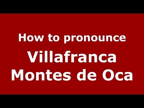 How to pronounce Villafranca Montes de Oca (Spanish/Spain) - PronounceNames.com
