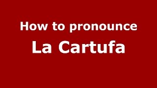 How to pronounce La Cartufa