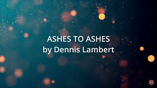 ASHES TO ASHES, by Dennis Lambert karaoke lyric version