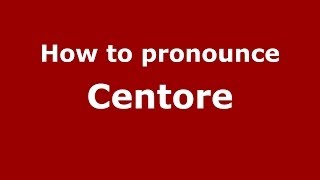 How to pronounce Centore