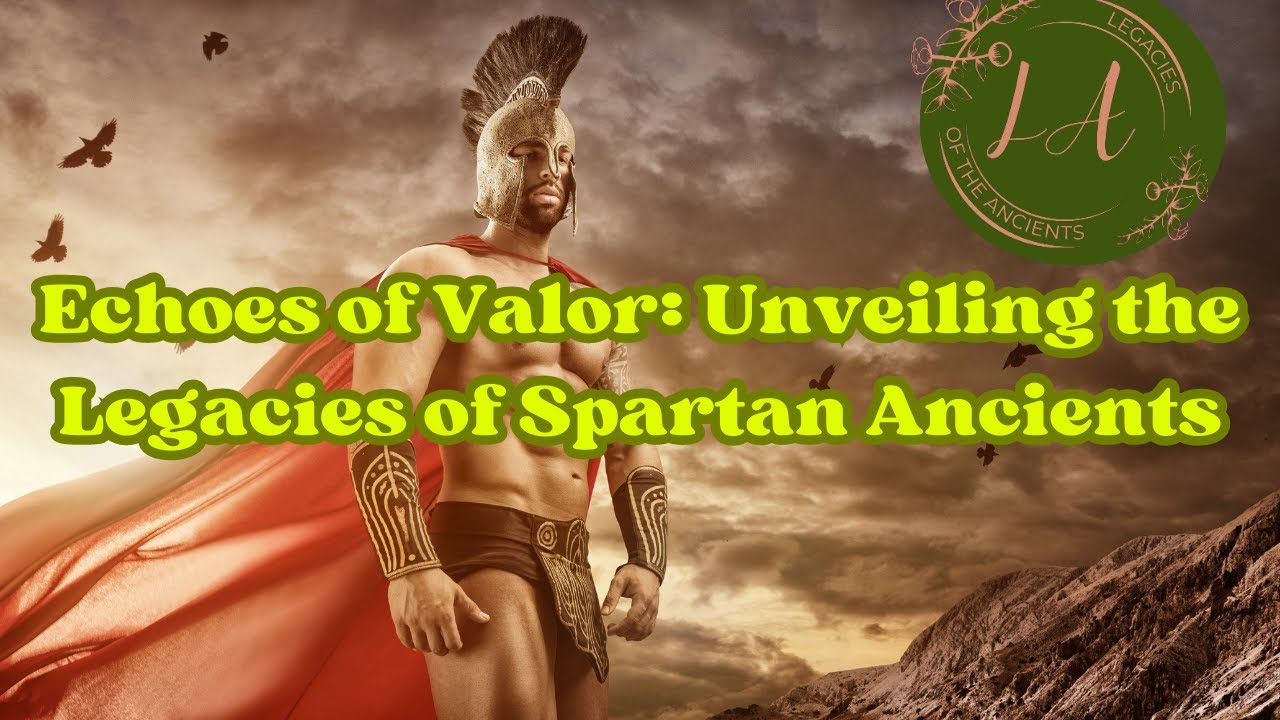 Echoes of Valor: Unveiling the Legacies of Spartan Ancients.  💥🔥