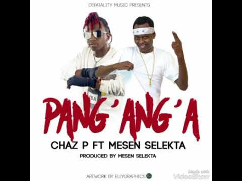 Chaz P ft Mesen Selekta-Pang'ang'a