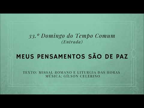MEUS PENSAMENTOS SÃO DE PAZ - GÍLSON CELERINO (33º Domingo - Ano A, B e C) - CATÓLICA