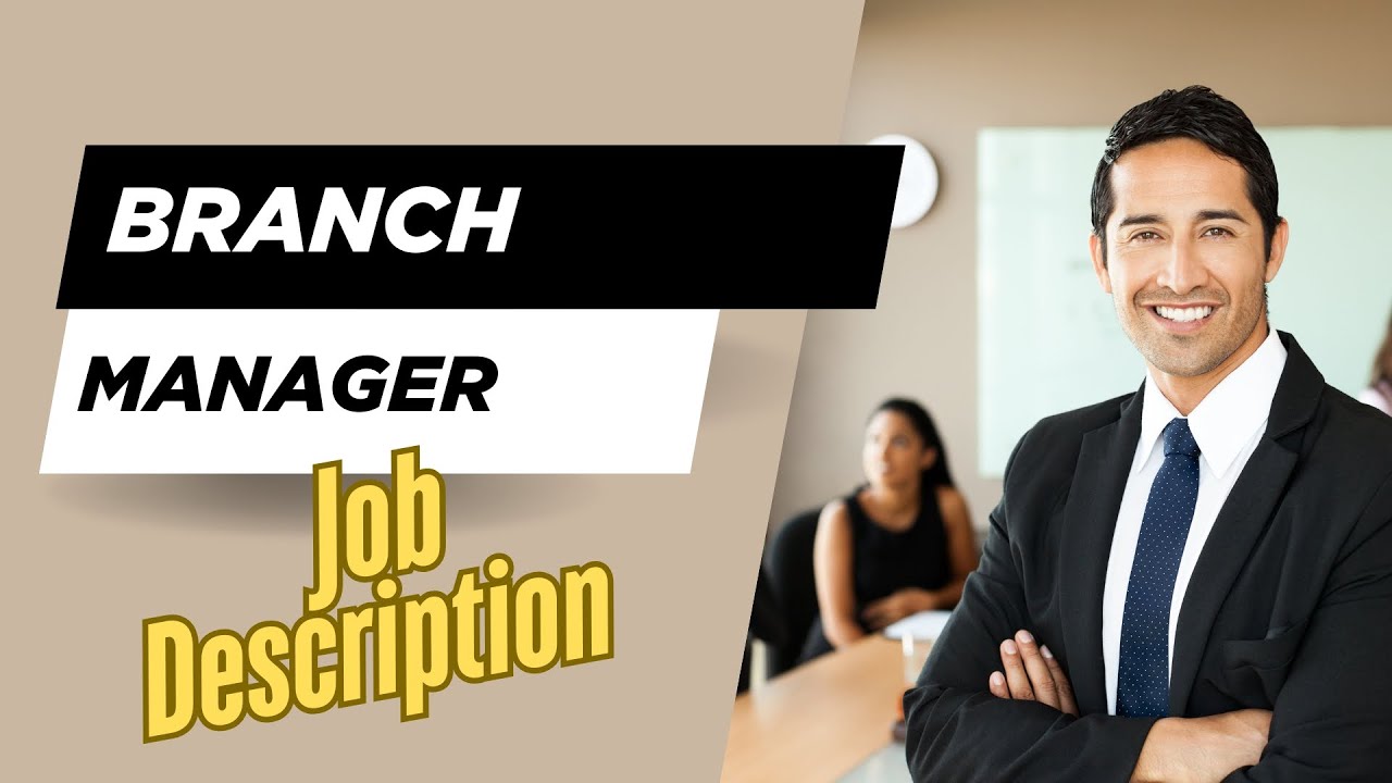 Job description of Branch Manager - Role, Responsibilities & Skills