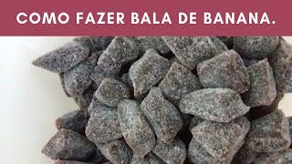 Como fazer bala de banana.