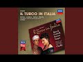 Rossini: Il Turco in Italia / Act 1 - "No mia vita, mio tesoro"