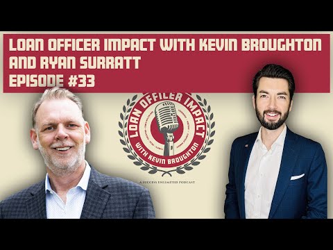 Loan Officer Impact #33 with Kevin Broughton and Ryan Surratt