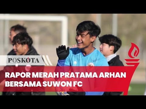 Rapor Merah Pratama Arhan bersama Suwon FC