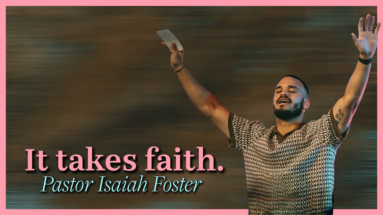 It Takes Faith // Pastor Isaiah (Zay) Foster