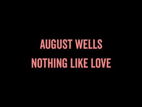 August Wells -  Nothing Like Love