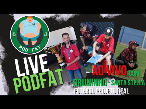 PodFat #19 - Bruninho - Santa Stella  - #futebol  Projeto REAL