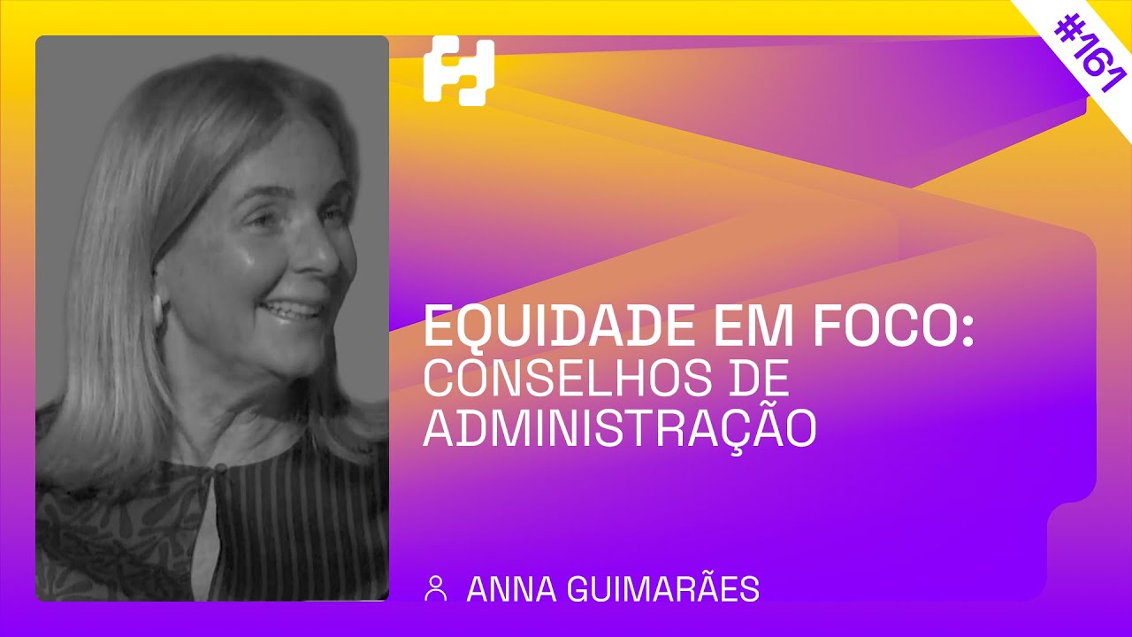 #161 - Equidade em Foco - Conselhos de Administração (Anna Guimarães)
