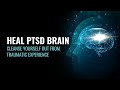Heal PTSD Brain | Cleanse Yourself Out From Traumatic Experience | Powerful PTSD Cure | 417 hz Music