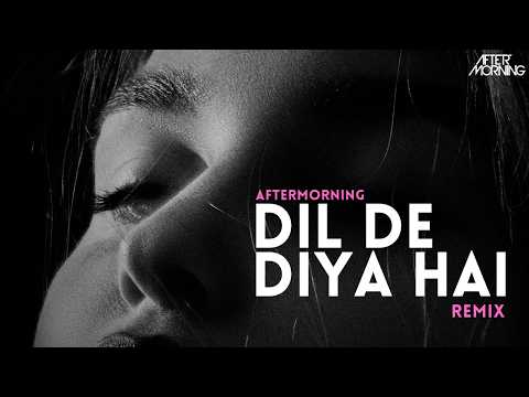 Dil De Diya Hain Remix | Aftermorning | Balam