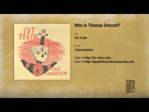 Cut Teeth - Who Is Thomas Driscoll?