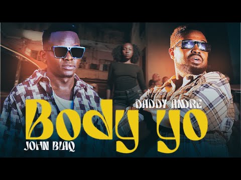 Daddy Andre & John Blaq - Body Yo | Official Music Video