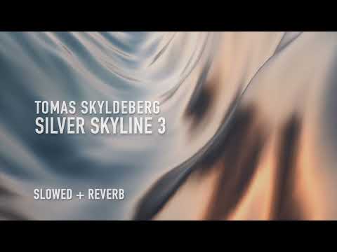 tomas skyldeberg - silver skyline 3 (slowed + reverb)