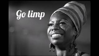 Nina Simone - Go limp. 