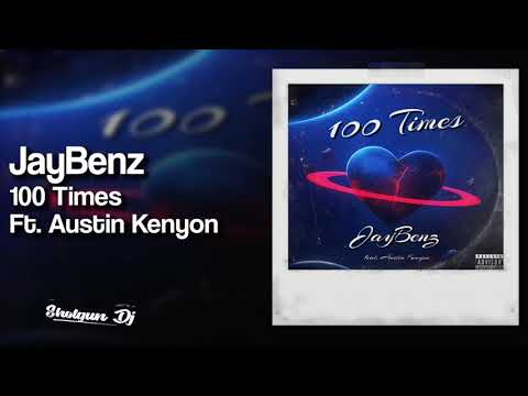 JayBenz - 100 Times Ft. Austin Kenyon