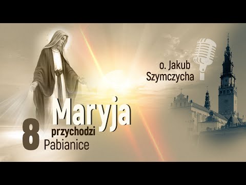 Maryja przychodzi odc. 8 - Pabianice | o. Jakub Szymczycha, Jasna Góra