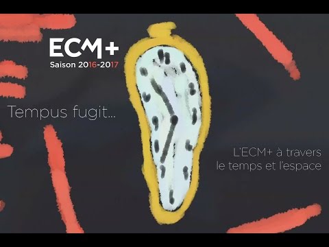 ECM+ Saison 2016/2017 : Tempus fugit
